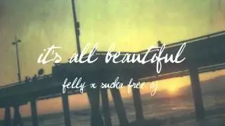 Felly (Feat. Sucka Free CJ) - It's All Beautiful (Produced by Rythmatical)