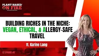 Building Riches in the Niche: Vegan, Ethical, & Allergy-Safe Travel ft. Karine Lang