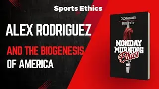 Monday Morning Ethics: Alex Rodriguez and the Biogenesis of America Scandal - Sports Ethics