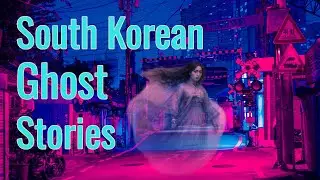 South Korean Ghost Stories My Local Ahjumma Told Me