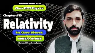 Chapter 13: Relativity in One Short | Class 11 Physics | National Book Foundation | Fedral AJK Board