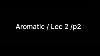 Aromatic/ Lec 2 / part 2 