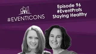 Healthy Tips For Event Profs &ndash; EventIcons Episode 96
