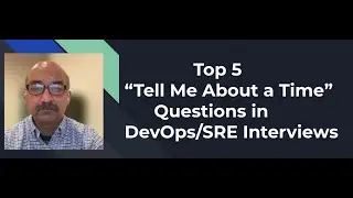 Top 5 -- Tell Me About a Time -- Questions in DevOps SRE Interviews