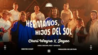 Churi Wayra X Jayac - Hermanos, hijos del sol (Video oficial)