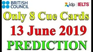 13 June 2019 Cue Cards Prediction-IELTS Speaking part 2.
