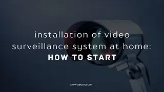 Installation of a video surveillance system at home: HOW TO START | Home CCTV for starters