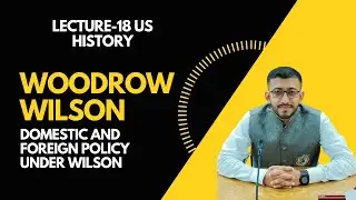 Woodrow Wilson Domestic & Foreign Policy of Wilson I US History Lectures I US History IN Urdu/Hindi