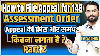 How to file Appeal for 148 Assessment Order | Appeal की फीस और समय कितना लगता है ? | Part 2