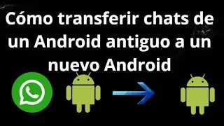 C&oacute;mo transferir chats de WhatsApp de un Android antiguo a un nuevo Android &ndash; Gu&iacute;a completa