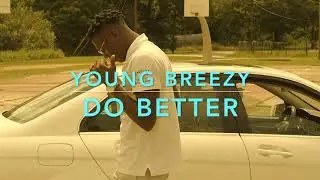 Do Better(Remix)  - Young Breezy (Music Video)