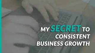 My SECRET to Consistent Business Growth