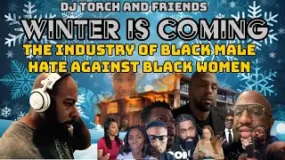 Winter is Coming ?? The Industry of Black Male Hate Against Black Women