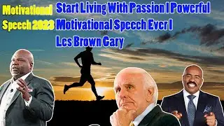 Start Living With Passion I Powerful Motivational Speech Ever I Les Brown Gary