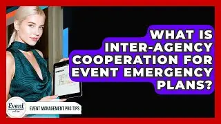 What Is Inter-agency Cooperation For Event Emergency Plans? - Event Management Pro Tips