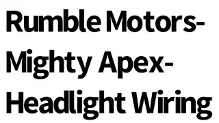 Rumble Motors: Mighty Apex: Headlight Wiring