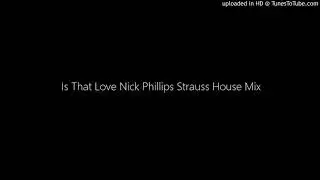 Is That Love Nick Phillips Strauss House Mix