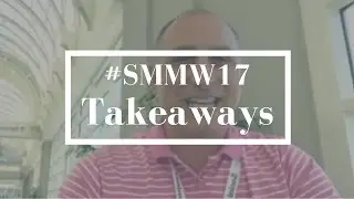 #SMMW17 Takeaways - Salvatore Friscia