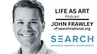 LIFE AS ART PODCAST: COFFEE & CONVERSATION JOHN FRAWLEY OF SEARCH MINISTRIES