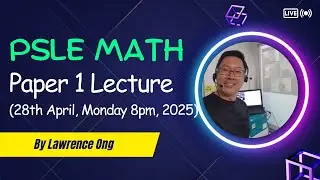 PSLE Math Paper 1 Lecture (28th April, Monday 8 pm, 2025)