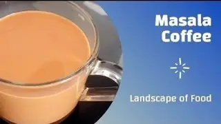 How to Make Authentic Masala Coffee || Spiced Indian Delight || Landscape of Food ||