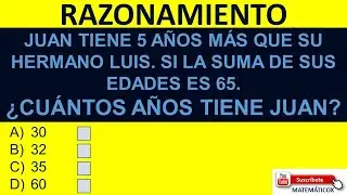 1346 RAZONAMIENTO: JUAN TIENE 5 AÑOS MÁS QUE SU HERMANO LUIS. SI LA SUMA DE SUS EDADES ES 65.¿CUÁL