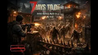 7D2D ZERO HOUR MOD V2.5 von Mr BSE und weiter geht es