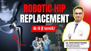 Hip Joint Pain कितना गंभीर है? | Robotic Hip Replacement Explained | Dr. Puneet Mishra