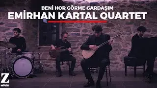 Emirhan Kartal Quartet - Beni Hor Görme Gardaşım I Official Music Video © 2018 Z Müzik