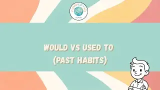 09 - Used to Vs Would (Past Habits) - EASY!!!