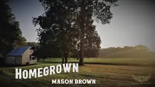 &ldquo;Homegrown&rdquo; - Mason Brown and the Shiners
