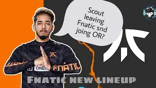 Fnatic new lineup announcement 😱 | Scout leaving Fnatic?