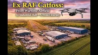 Ex RAF Catfoss: From Wartime Airfield to Industrial Hub &ndash; A Drone's Journey