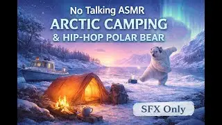 No Talking ASMR: Arctic Island Boat Ride, Snow Camping & a Hip-Hop Polar Bear (SFX Only)