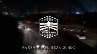 Emrah Turken & Ilkan Gunuc - My Name is Tokyo