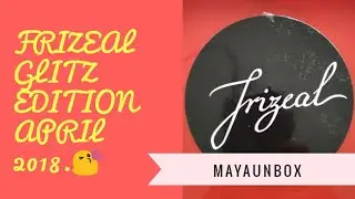 FRIZEAL GLITZ EDITION APRIL 2018.😘 MAYAUNBOX
