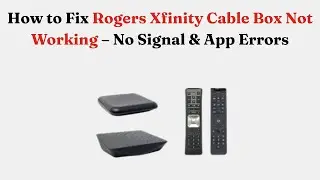 Как исправить неработающий кабельный ресивер Rogers Xfinity: нет сигнала и ошибки приложения