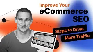 Improve Your eCommerce SEO: Steps to Drive More Traffic