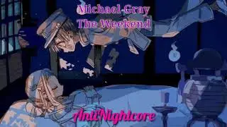 Michael Gray - The Weekend (AntiNightcore)
