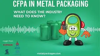 CFPA in Metal Packaging - What does the industry need to know?