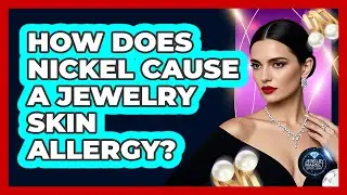 How Does Nickel Cause A Jewelry Skin Allergy?