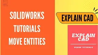 SOLIDWORKS TUTORIALS 2022 MOVE ENTITIES |  SOLIDWORKS TUTORIALS FOR BEGINNERS BY EXPLAINCAD |