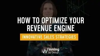 How To Optimize Your Revenue Engine | Innovative Sales Strategies | Winning By Design