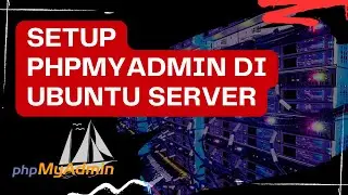 Setup phpMyAdmin di ubuntu server untuk manajemen database