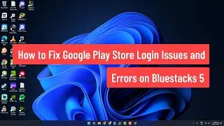 How to Fix Google Play Store Login Issues and Errors on Bluestacks 5 (2025)