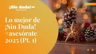 Lo mejor del ¡Sin duda! #asesórate 2025 (Pt. 1) | ¡Sin duda! #asesórate | Ep. 166