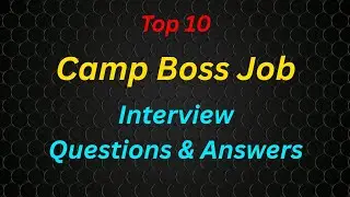 Top 10 Camp Boss Interview Questions | Camp Manager / Supervisor Interview Guide