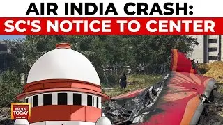 Air India Crash Probe: SC Notice To Centre, DGCA Over Plea For Fast-Track Investigation |India Today