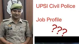 UPSI Civil Police Job Profile