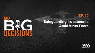 BQ Big Decision Ep. 39: Safeguarding Investments Amid Virus Fears